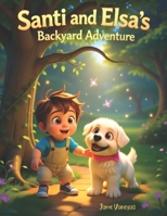 Santi and Elsa’s Backyard Adventure: “A Fun Children’s Picture Book About Friendship, Imagination, Pets, and Outdoor Adventures for Ages 3–8” B0FSDTLSV3 Book Cover