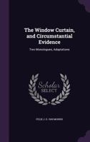 The Window Curtain, and Circumstantial Evidence: Two Monologues, Adaptations 1359590838 Book Cover