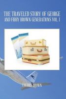 THE TRAVELED STORY OF GEORGE AND FIBBY BROWN GENERATIONS VOL. I 1493199560 Book Cover