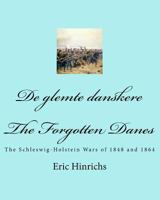 de Glemte Danskere: The Schleswig-Holstein Wars of 1848 and 1864 1542424070 Book Cover