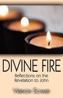 Divine Fire: Reflections on the Revelation to John 1462620213 Book Cover