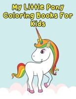 my little pony coloring books for kids: My little pony coloring book for kids, children, toddlers, crayons, adult, mini, girls and Boys. Large 8.5 x 11. 50 Coloring Pages 1670617858 Book Cover