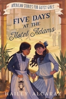 Five Days at the Hotel Adams (American Stories for Gutsy Girls) 1400255392 Book Cover