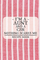 I'm a Aunt and a CSR Nothing Scares Me Recipe Book: Blank Recipe Book to Write in for Women, Bartenders, Drink and Alcohol Log, Document all Your ... for Women, Wife, Mom, Aunt (6x9 120 pages) 1676036555 Book Cover