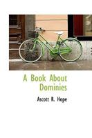 A Book about Dominies - Being the Reflections and Recollections of a Member of the Profession 1178511014 Book Cover