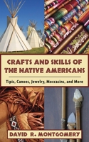 Crafts and Skills of the Native Americans: Tipis, Canoes, Jewelry, Moccasins, and More 1602396760 Book Cover