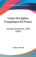 Union Des Eglises Evangeliques De France: Synode Constituant, 1849 (1850) 1160266506 Book Cover