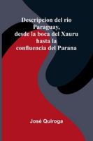 Descripcion Del Rio Paraguay, Desde La Boca Del Xauru Hasta La Confluencia Del Parana 937305001X Book Cover