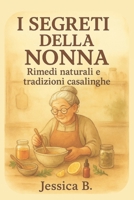 I SEGRETI DELLA NONNA: Rimedi naturali e tradizioni casalinghe (Italian Edition) B0FRLBZNCS Book Cover