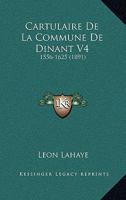 Cartulaire de La Commune de Dinant V4: 1556-1625 (1891) 1167656342 Book Cover