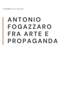 ANTONIO FOGAZZARO FRA ARTE E PROPAGANDA (Italian Edition) B0FPKSDCLF Book Cover
