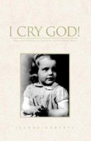 I Cry God: Hope and Healing for Survivors of Childhood Abuse 1413424090 Book Cover