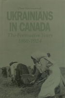 Ukrainians in Canada: The Formative Years, 1891-1924 0920862764 Book Cover