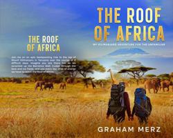 The Roof of Africa: My Kilimanjaro Adventure for the Unfamiliar B0FFT49QG1 Book Cover