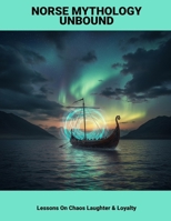 Norse Mythology Unbound: Lessons On Chaos Laughter & Loyalty B0FP8M68FV Book Cover