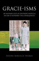 Gracie Isms: My Mother's Lists Of Southern Sayings & My Job To Interpret The Consequences 1425736513 Book Cover