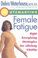Outsmarting Female Fatigue: Eight Energizing Strategies for Lifelong Vitality 0786865385 Book Cover