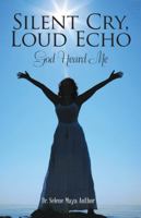 Silent Cry, Loud Echo: God Heard Me 1480859583 Book Cover