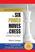 The Six Power Moves of Chess, 3rd Edition: The Missing Key to Finding Good Chess Moves From Any Position! 0692436847 Book Cover