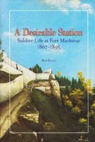 A Desirable Station: Soldier Life at Fort Mackinac, 1867-1895 0911872825 Book Cover