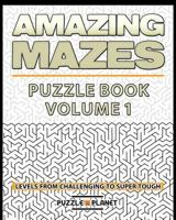 Amazing Mazes Puzzle Book - Mazes for Adults: Levels from Challenging to Super Tough 1523317337 Book Cover