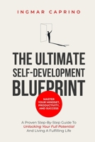 The ultimate self-development blueprint Master your mindset, productivity and success: A proven step by step guide to unlocking your full potential and living a fulfilling life 9083556409 Book Cover