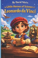 Leonardo da Vinci: Where Art Meets Science (Little Heroes of Science) B0GY58TS9W Book Cover