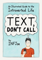 Text, Don't Call: An Illustrated Guide to the Introverted Life 0143130781 Book Cover
