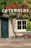 More Cotswolds Memoirs: Creating the Perfect Cottage and Discovering Downton Abbey in the Cotswolds 0957116241 Book Cover