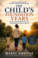THE CHILD'S FOUNDATION YEARS: What Every Parent Needs to Know About Raising Children from Birth to Age Five B0H7SM5NH2 Book Cover