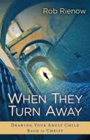 When They Turn Away: Drawing Your Adult Child Back to Christ 0825436532 Book Cover
