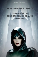 THE GUARDIAN’s LEGACY: Dream Realm reborn;courage and wonder B0FKTD6FZ9 Book Cover