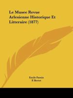 Le Musee Revue Arlesienne Historique Et Litteraire (1877) 1160166641 Book Cover