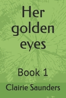 Her golden eyes: Book 1 B099TVLQ5Q Book Cover