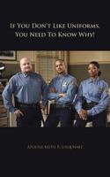 If You Don't Like Uniforms, You Need To Know Why! 1481774360 Book Cover