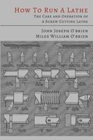 How to Run a Lathe : The Care and Operation of a Screw Cutting Lathe : 41st Edition 1614274746 Book Cover