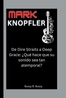MARK KNOPFLER: De Dire Straits a Deep Grace: ¿Qué hace que su sonido sea tan atemporal? (Spanish Edition) B0FFQJ7NJP Book Cover