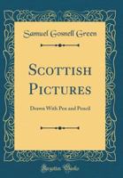 Scottish Pictures: Drawn with Pen and Pencil 1241489718 Book Cover