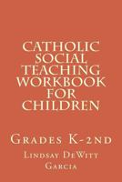 Catholic Social Teaching Workbook for children: Grades K-2nd 1500663697 Book Cover