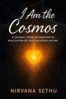 I Am the Cosmos: A Journey from Separation to the Realization of Your Universal Nature B0FTVCR4Z3 Book Cover