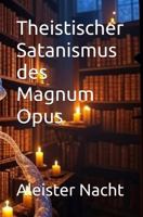 Theistischer Satanismus des Magnum Opus (Theistic Satanism of Magnum Opus) (German Edition) B0GGHDRMJY Book Cover
