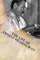 The Life of Ernest Hemingway 1974001407 Book Cover