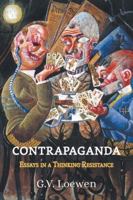 Contrapaganda: Essays in a Thinking Resistance 1634103793 Book Cover