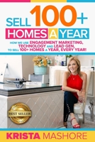 Sell 100+ Homes a Year: How We Use Engagement Marketing, Technology and Lead Gen to Sell 100+ Homes a Year, Every Year! 0999082817 Book Cover