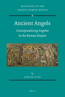 Ancient Angels: Conceptualizing Angeloi in the Roman Empire 9004464204 Book Cover