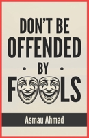 DON'T BE OFFENDED BY FOOLS (Mindscapes: Exploring the Human Psyche) B0DWSPB8CS Book Cover