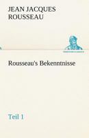 Rousseau's Bekenntnisse, Teil 1 3842492898 Book Cover
