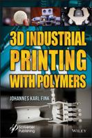 3D Industrial Printing with Polymers 1119555264 Book Cover