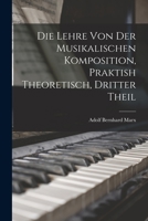 Die Lehre von der musikalischen Komposition: Dritter Theil 1019080663 Book Cover