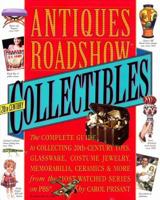 Antiques Roadshow Collectibles: The Complete Guide to Collecting 20th Century Glassware, Costume Jewelry, Memorabila, Toys and More From the Most-Watched Show on PBS 0761128875 Book Cover